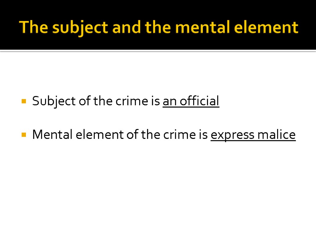 The subject and the mental element Subject of the crime is an official Mental